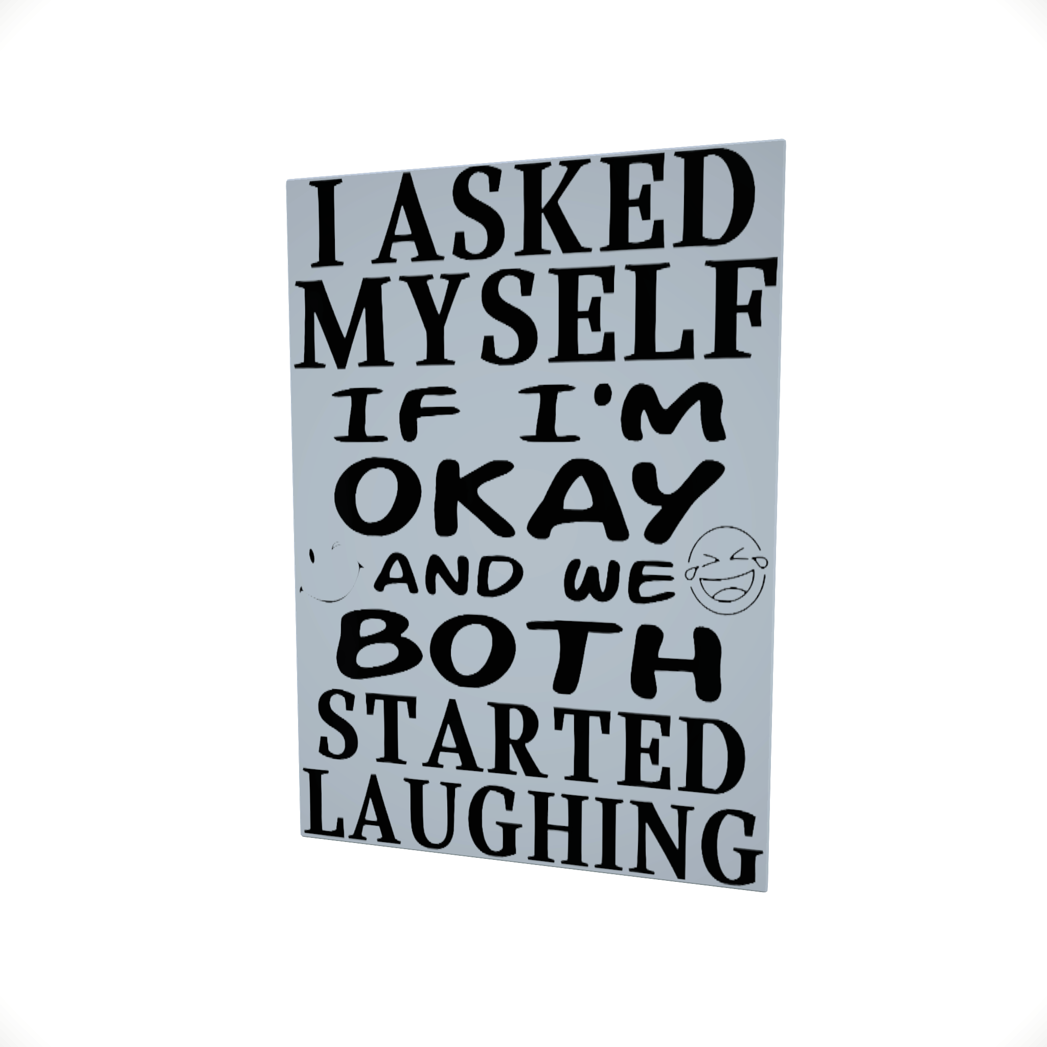 I Asked Myself... Glossy Aluminium Print